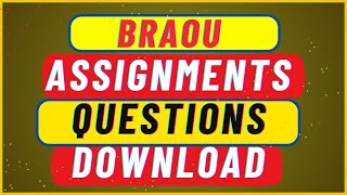 BRAOU ASSIGNMENTS QUESTIONS DOWNLOAD [upl. by Powel]