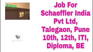 Job For Schaeffler India Pvt Ltd Talegaon Pune 10th 12th ITI Diploma BE [upl. by Malin]