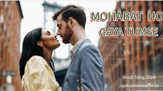 Mohabbat Ho Gaya Tumse  New Hindi Song  Romantic music 🎶  Jonkomusicofficial  Subscribe Now [upl. by Jori]