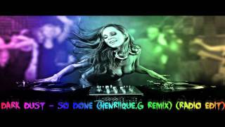 Dark Dust  So Done HenriiqueG Remix Radio Edit  DL 320 KBPS [upl. by Josi]