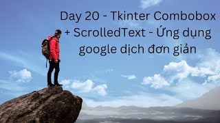 Day 20  Tkinter Combobox  ScrolledText  Ứng dụng google dịch đơn giản [upl. by Nilkoorb]