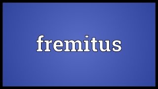 Fremitus Meaning [upl. by Ordep]