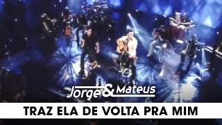 Jorge amp Mateus  Traz Ela de Volta Pra Mim  DVD Ao Vivo Em Goiânia  Clipe Oficial [upl. by Nylynnej468]