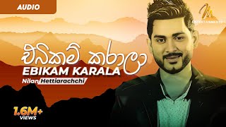 Ebikam Karala  එබිකම් කරාලා  Nilan Hettiarachchi  Sinhala Song [upl. by Yeltsew627]