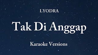 Tak Di Anggap  LYODRA karaoke versions [upl. by Erdnaet]