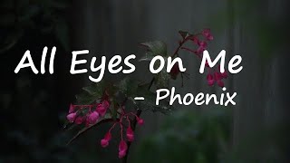 Phoenix  All Eyes On Me Lyrics [upl. by Kreg]