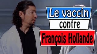 Le nouveau vaccin contre François Holllande [upl. by Enilarac]