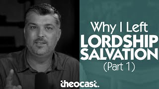 Why I Left Lordship Salvation PART ONE  Theocast [upl. by Shurlock845]