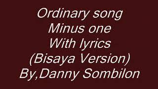 Ordinary Song Bisaya Version minus one with lyrics ByDanny Sombilon [upl. by Sucitivel585]