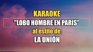 VLG Karaoke LA UNIÓN  LOBO HOMBRE EN PARIS Mejor versión [upl. by Salome595]