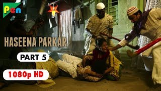 Haseena Parkar Full Movie HD 1080p  Shraddha Kapoor amp Siddhanth Kapoor  Bollywood Movie  Part 5 [upl. by Eidassac]