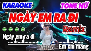 Karaoke NGÀY EM RA ĐI Tone NỮ Remix Nhạc Sống  Ngay Em Ra Di Karaoke Tone Nu phối mới Văn Chi [upl. by Swor991]