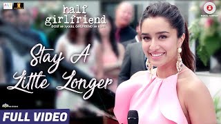 Stay A Little Longer  Full Video Half Girlfriend Arjun Kapoor Shraddha Kapoor  Anushka Shahaney [upl. by Amathist538]