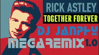 RICK ASTLEY  Together forever  2017 megaremix 10 Dj Janphy [upl. by Hassi]