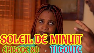 Soleil De Minuit ÉPISODE 80 Ti Goute🔥 [upl. by Shuping]