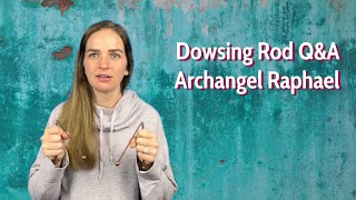 Dowsing Rod QampA with Archangel Raphael [upl. by Eladal]