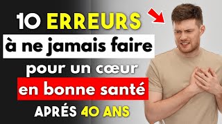 Les 10 erreurs à ne jamais faire pour un cœur en bonne santé après 40 ans [upl. by Sauveur]