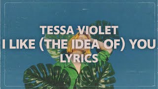 Tessa Violet  I Like the idea of You  Lyrics [upl. by Ofori]