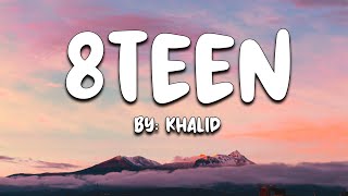 8Teen  Khalid Lyrics 🎵 [upl. by Ettenad]