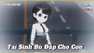 FULL  Tái Sinh Bù Đắp Cho Con  NoVietSub [upl. by Peursem]