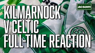 Kilmarnock v Celtic  LIVE FullTime Reaction  A Celtic State of Mind  ACSOM [upl. by Aivatnuhs99]