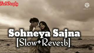 Sohneya Sajna SlowReverb  Feel Deeply [upl. by Fulks]