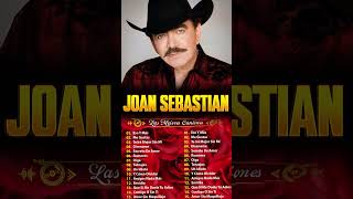 JOAN SEBASTIAN SUS MEJORES CANCIONES  JOAN SEBASTIAN 30 GRANDES ÉXITOS MIX [upl. by Niletak]