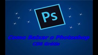 COMO BAIXAR PHOTOSHOP CS6 GRÁTIS E COMPLETO [upl. by Netnilc]