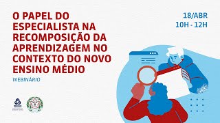 Webinário O papel do especialista na recomposição da aprendizagem no contexto do novo ensino médio [upl. by Reuven]