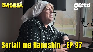 Seriali me Nanushin  Episodi 97  Humor Shqip  Baskia [upl. by Odrahcir]