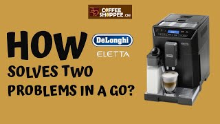 How Can De Longhi Eletta Solve Two Problems in a Go دي لونجي إليتا [upl. by Yretsym110]