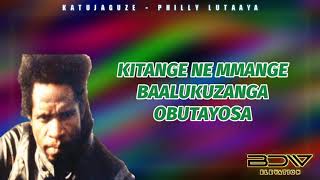 Katujaguze  Philly Lutaaya Lyrics Visuals [upl. by Kliman599]