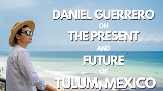 My Interview With Daniel Guerrero from Tulum Real Estate [upl. by Aneehta]