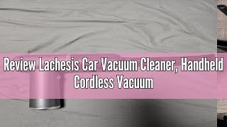 Review Lachesis Car Vacuum Cleaner Handheld Cordless Vacuum Cleaner Rechargeable 2 in 1 Portable Va [upl. by Einnad]