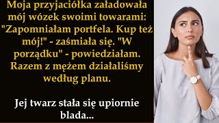 Moja przyjaciółka załadowała mój wózek swoimi towarami \ [upl. by Irodim]