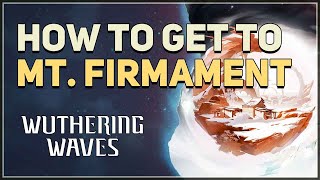 How to get to Mt Firmament Wuthering Waves [upl. by Bullis653]