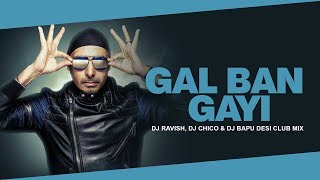 Gal Ban Gayee  Sukhbir  Desi Club Mix  DJ Ravish DJ Chico amp DJ Bapu [upl. by Lewie458]