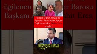 Narin Güran davası ile ilgilenen Diyarbakır Barosu Başkanı Avukat Nahit Eren kimdir [upl. by Ortiz]