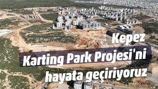 KEPEZ KARTİNG PARK PROJESİ’Nİ HAYATA GEÇİRİYORUZ [upl. by Legnaesoj]