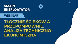 Webinar Smart Tłocznie ścieków a przepompownie Analiza technicznoekonomicznaquot [upl. by Ylenats566]