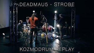 deadmau5  Strobe Kozmodrum RePlay [upl. by Anniroc859]