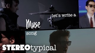 Lets Write a MUSE Song  STEREOtypical  Episode 1 [upl. by Icaj]