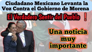 Ciudadano Mexicano Levanta la Voz Contra el Gobierno de Morena El Verdadero Sentir del Pueblo [upl. by Kessiah]