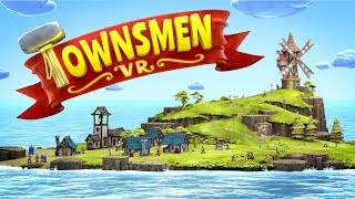 Townsmen VR  Official Early Access Trailer  Oculus Rift amp HTC Vive [upl. by Ayotna589]