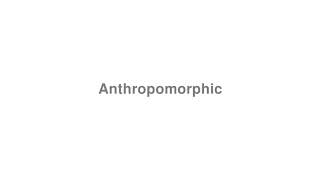 How to Pronounce quotAnthropomorphicquot [upl. by Hildick]