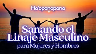 Hooponopono SANANDO el LINAJE MASCULINO 🌼 para Mujeres y Hombres💙 [upl. by Gisella141]