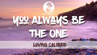 You Always Be The One  Loving Caliber Lyrics [upl. by Neelhtakyram513]