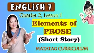 Elements of Prose  SHORT STORY  ENGLISH 7  MATATAG Curriculum VIDEO LESSON  QUARTER 2 LESSON 1 [upl. by Moulton]