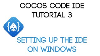 Cocos Code IDE V1 Tutorial 3  Setting Up The IDE On Windows [upl. by Idihc14]