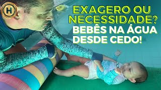 EXAGERO OU NECESSIDADE BEBÊS NA ÁGUA DESDE CEDO [upl. by Kristan574]